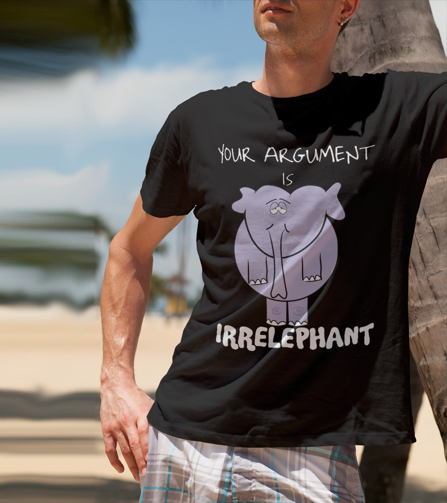 Your Argument Is Irrelephant Mens Womens For Elephants Lovers T-Shirt