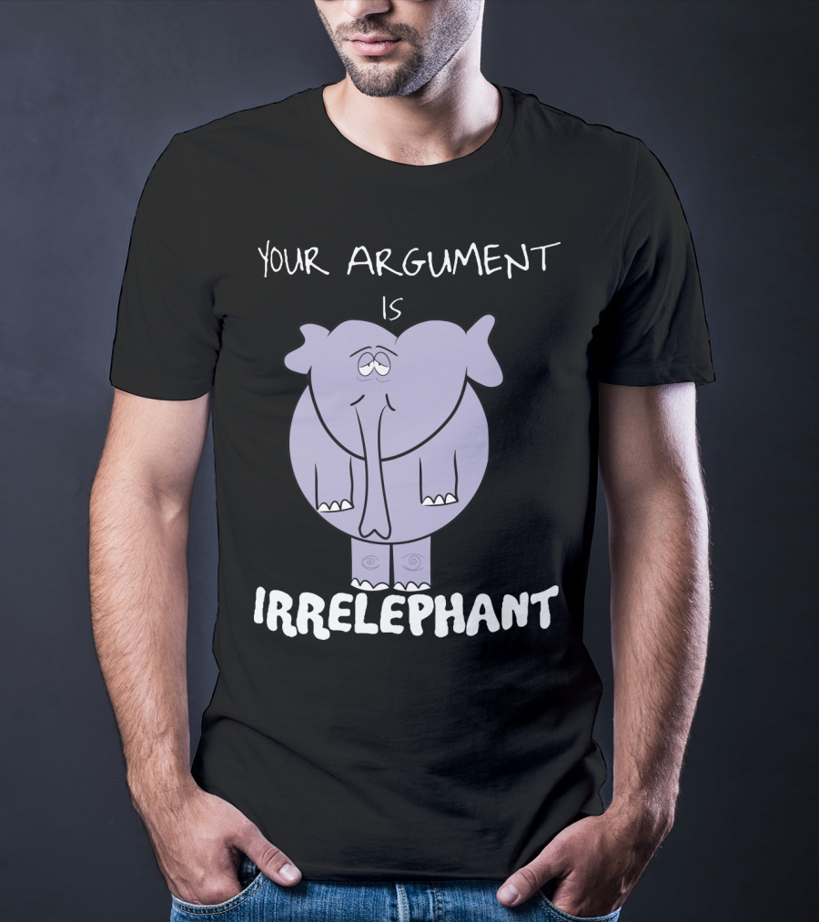 Your Argument Is Irrelephant Mens Womens For Elephants Lovers T-Shirt