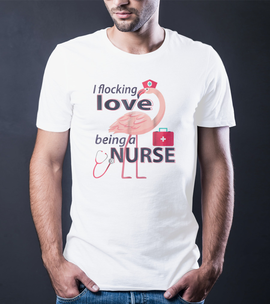 I Flocking Love Being A Nurse Flamingo With Stethoscope And Nurse Cap T-Shirt