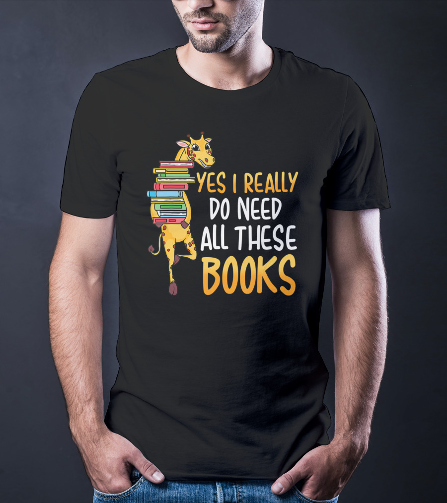 Yes I Really Do Need All These Books Giraffe Funny Library Literacy T-Shirt