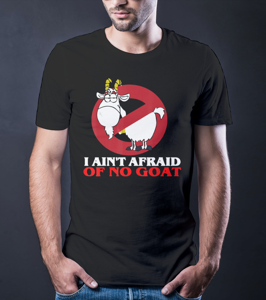 I Ain't Afraid Of No Goat Funny Goats Parody With Red No T-Shirt