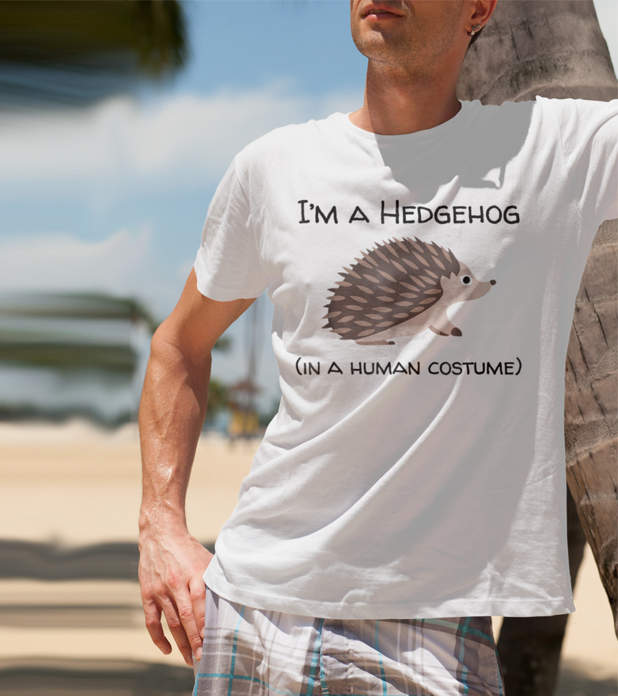 I'm A Hedgehog In A Human Costume T-Shirt