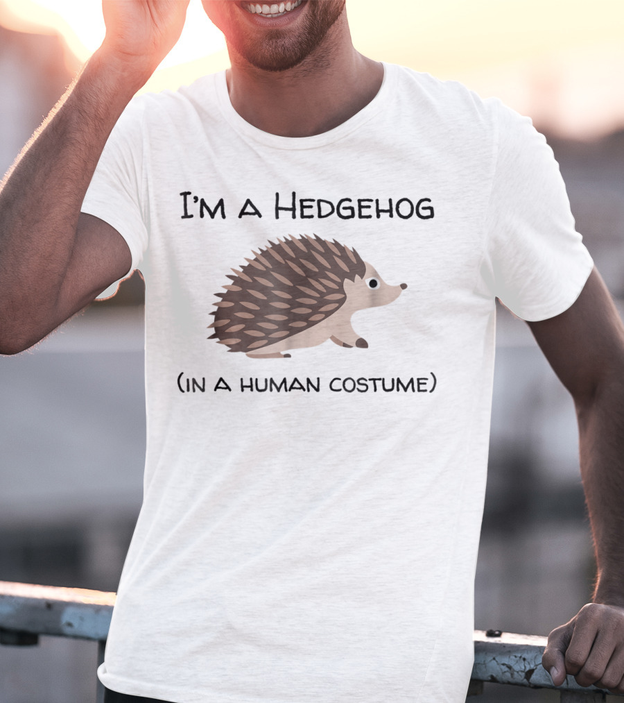 I'm A Hedgehog In A Human Costume T-Shirt
