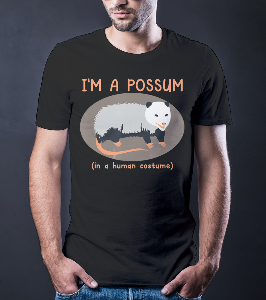 I'm A Possum In A Human Costume Funny Opossum T-Shirt