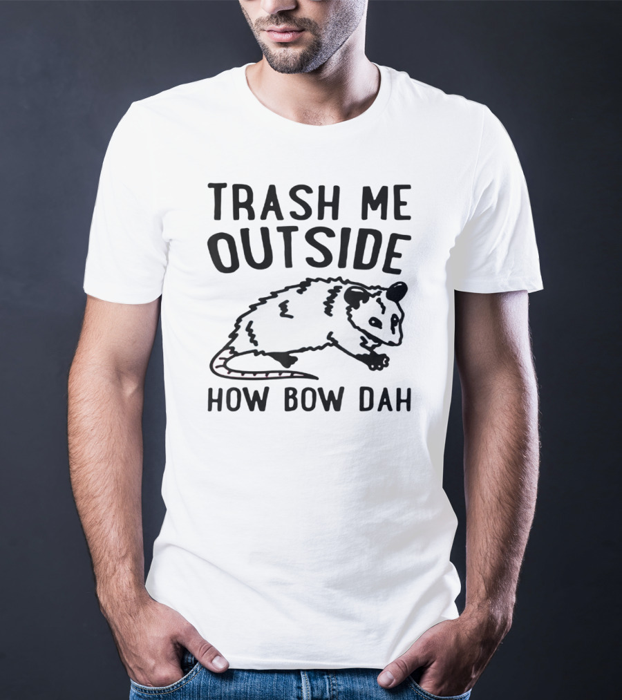 Trash ME Outside How Bow Dah Opossum T-Shirt