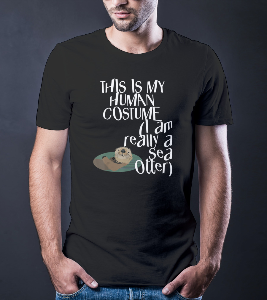 This Is My Human Costume I Am Really A Sea Otter Halloween Easy Lazy Scary Party T-Shirt