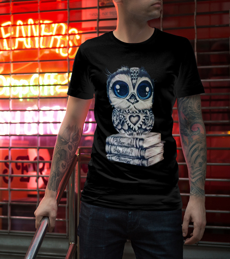 After All This Time Always Owl On Books T-Shirt