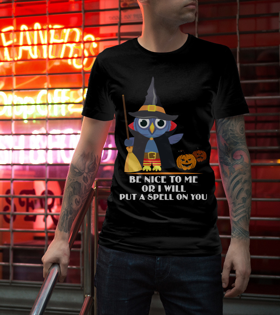 Be Nice To Me Or I Will Put A Spell On You Halloween Owl Witch Broom Pumpkins T-Shirt
