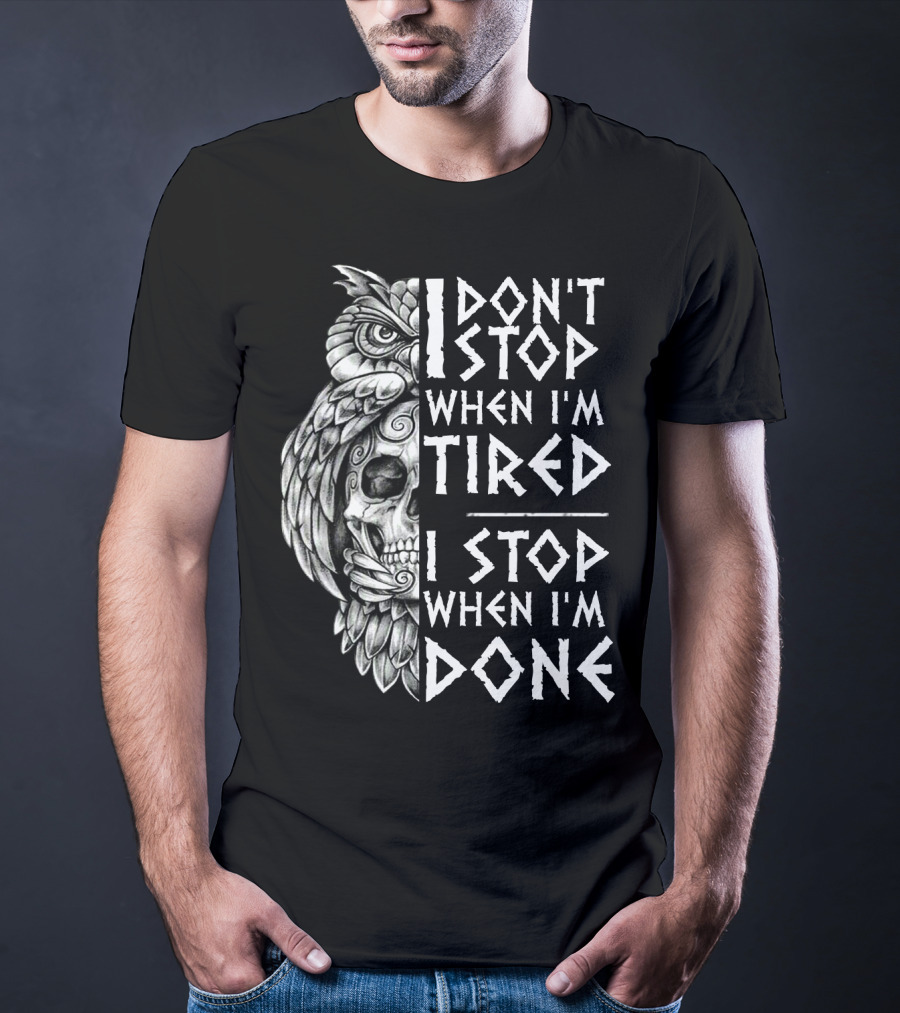 I Don't Stop When I'm Tired I Stop When I'm Done Owl Skull T-Shirt