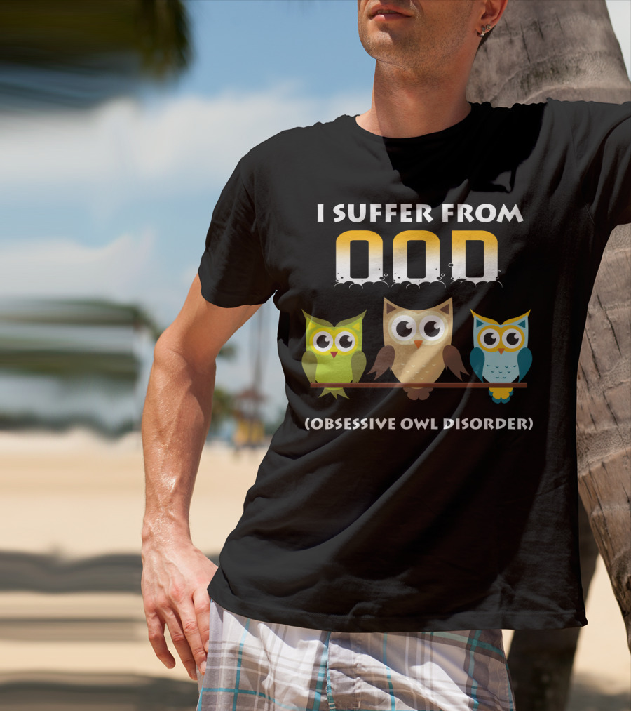 I Suffer From OOD Obsessive Owl Disorder Cute Owls T-Shirt