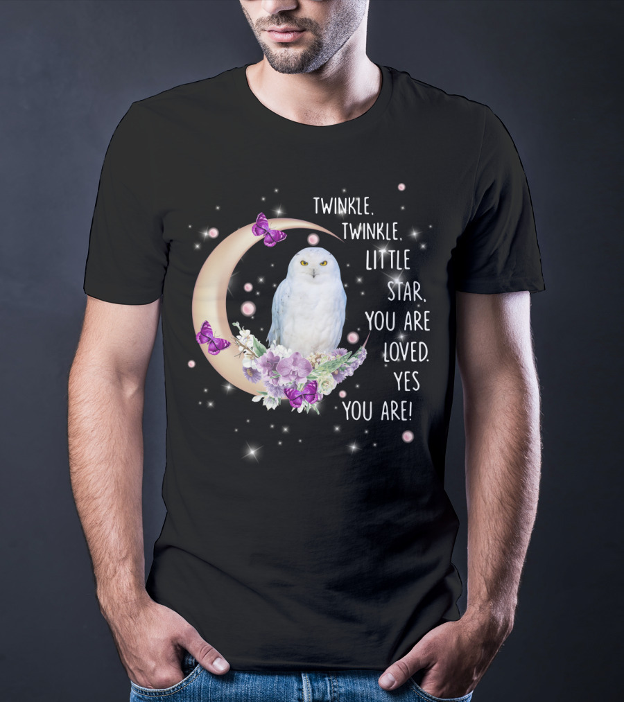 Twinkle Twinkle Little Star You Are Loved Yes You Are Owl Moon Butterflies T-Shirt