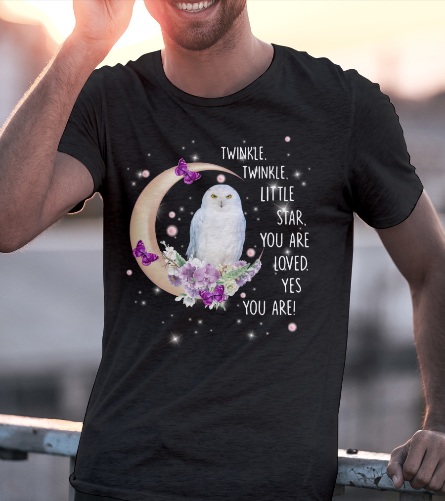 Twinkle Twinkle Little Star You Are Loved Yes You Are Owl Moon Butterflies T-Shirt