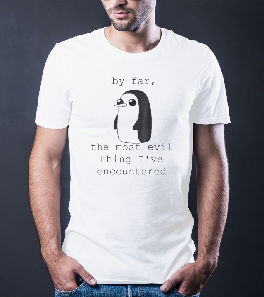 Penguin Gunter By Far The Most Evil Thing I've Encountered T-Shirt