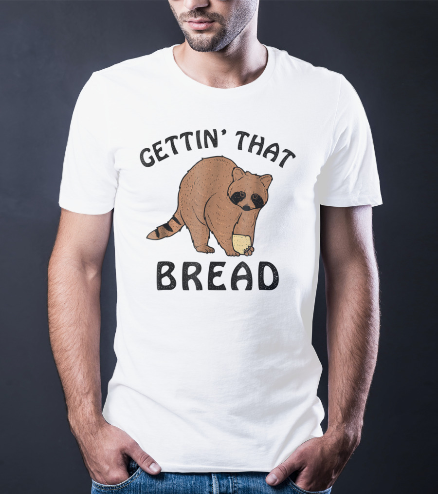 Gettin' That Bread Raccoon Holding Bread T-Shirt