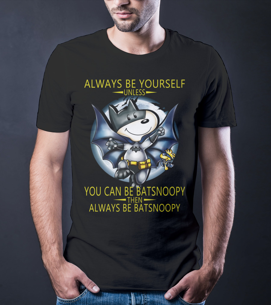 Always Be Yourself Unless You Can Be Batsnoopy Then Always Be Batsnoopy T-Shirt