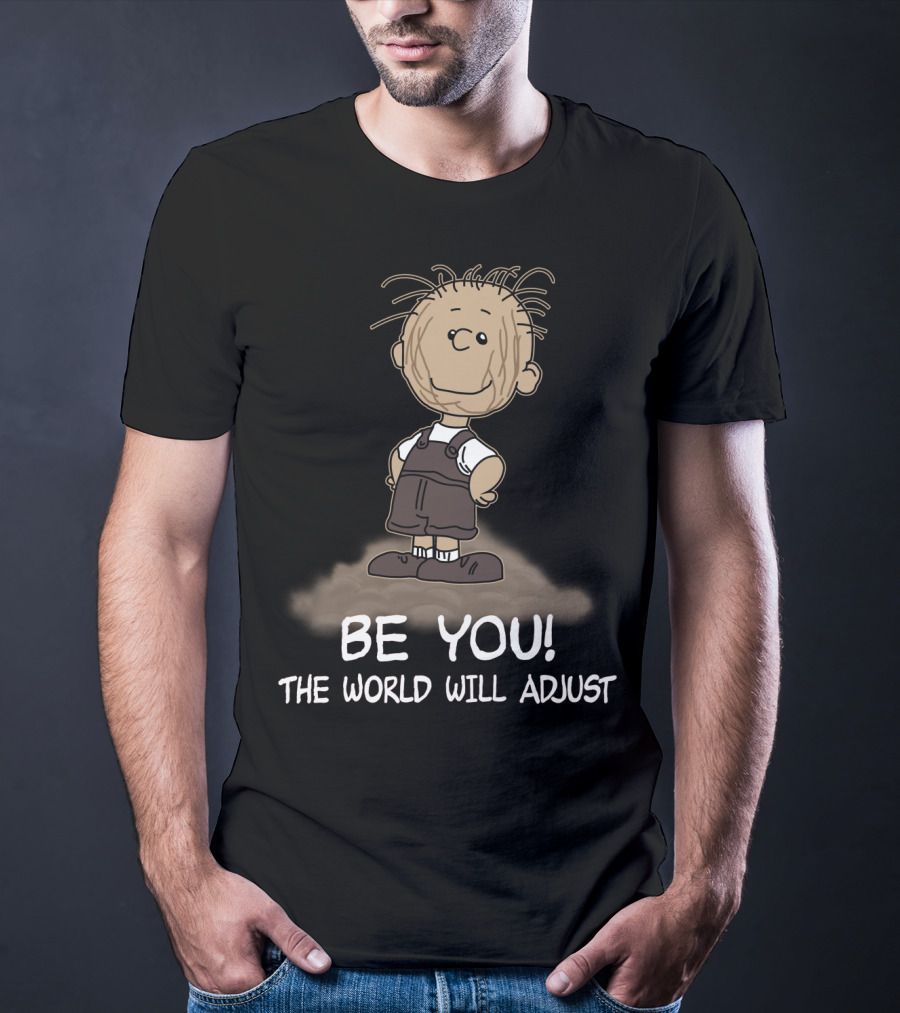 Be You The World Will Adjust Peanuts Pigpen T-Shirt