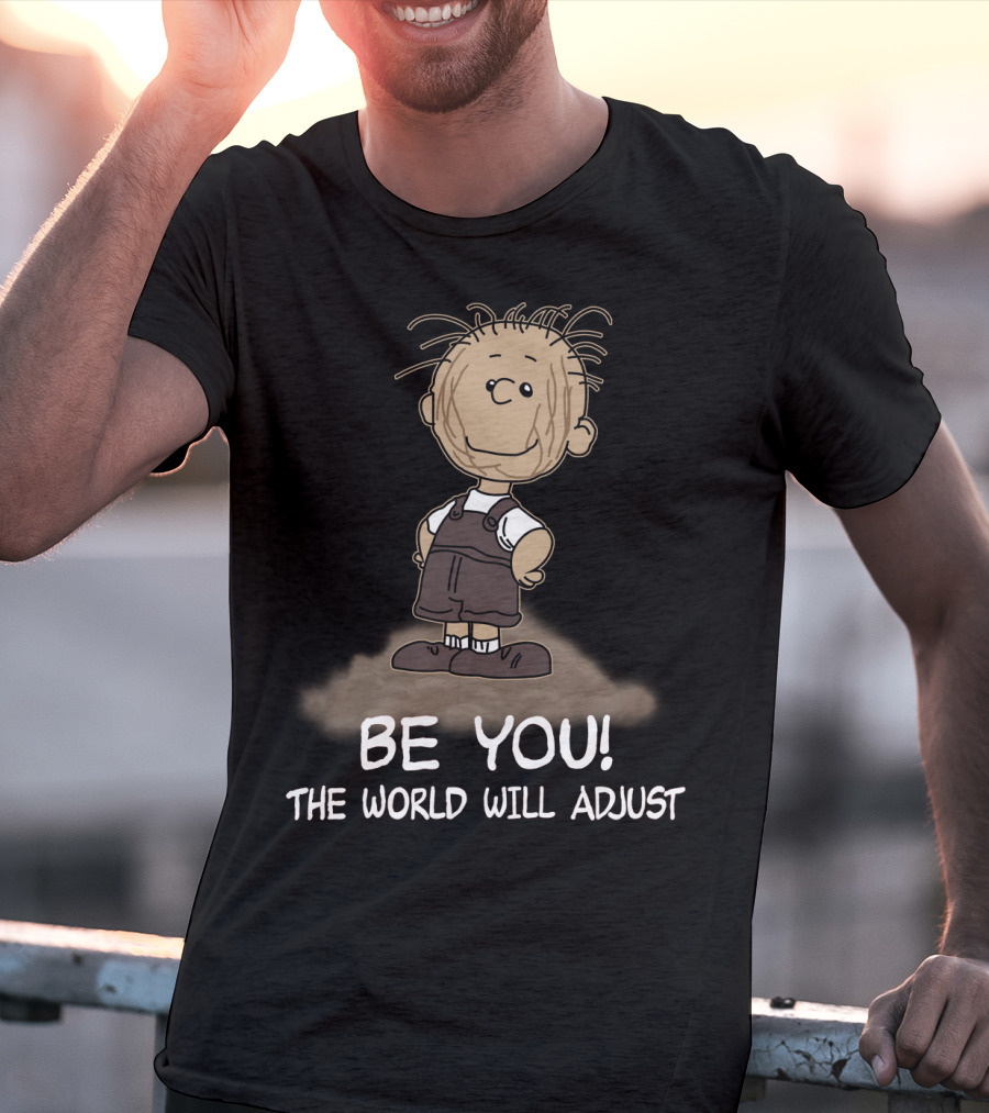 Be You The World Will Adjust Peanuts Pigpen T-Shirt