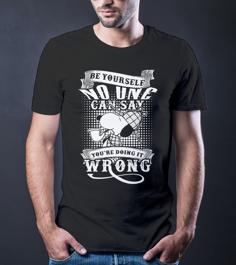 Be Yourself No One Can Say You're Doing It Wrong Snoopy The Peanuts Movie T-Shirt