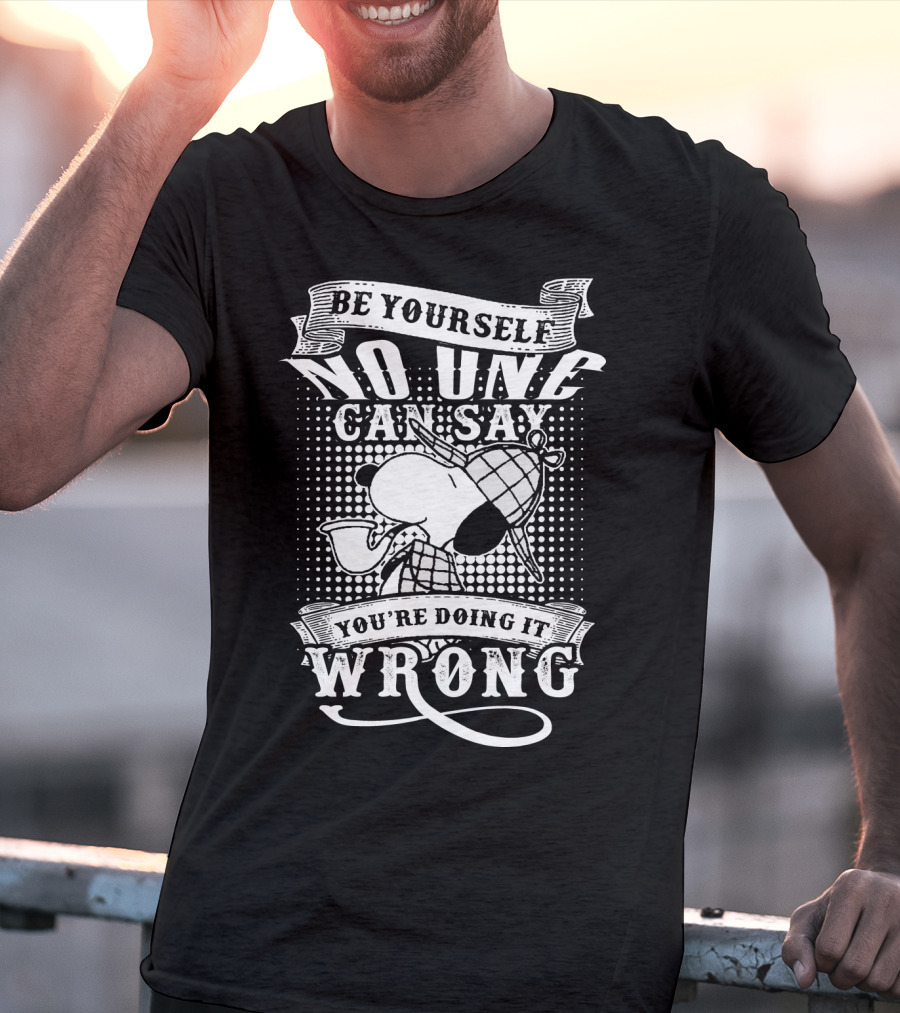 Be Yourself No One Can Say You're Doing It Wrong Snoopy The Peanuts Movie T-Shirt