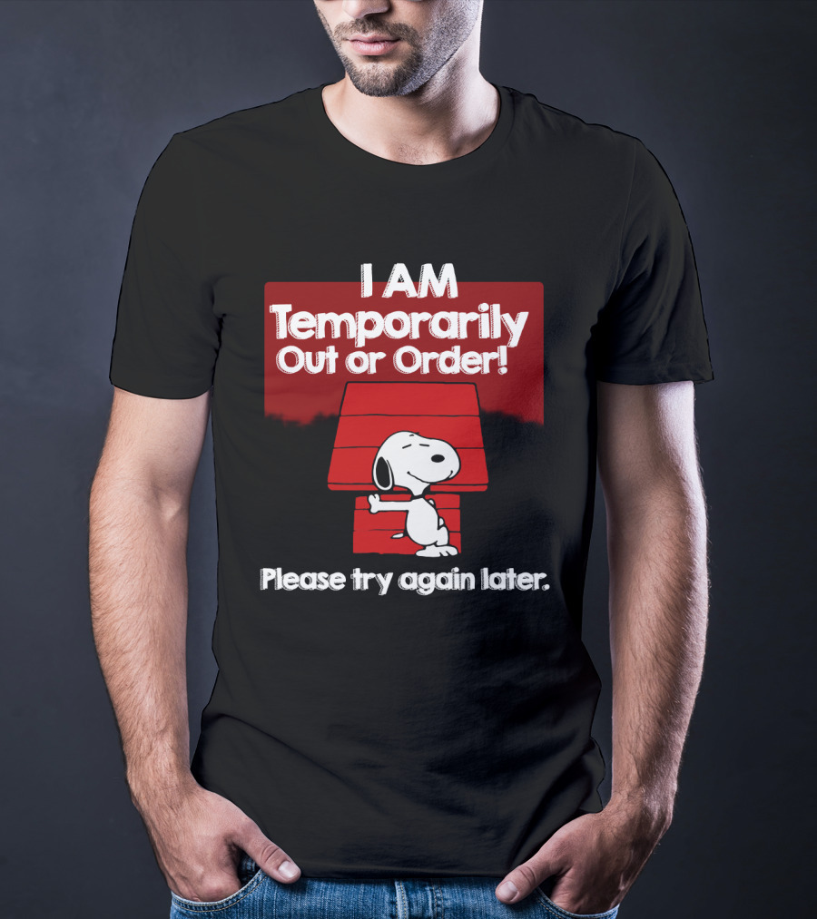 I Am Temporarily Out Of Order Snoopy Please Try Again Later Peanuts Movie T-Shirt