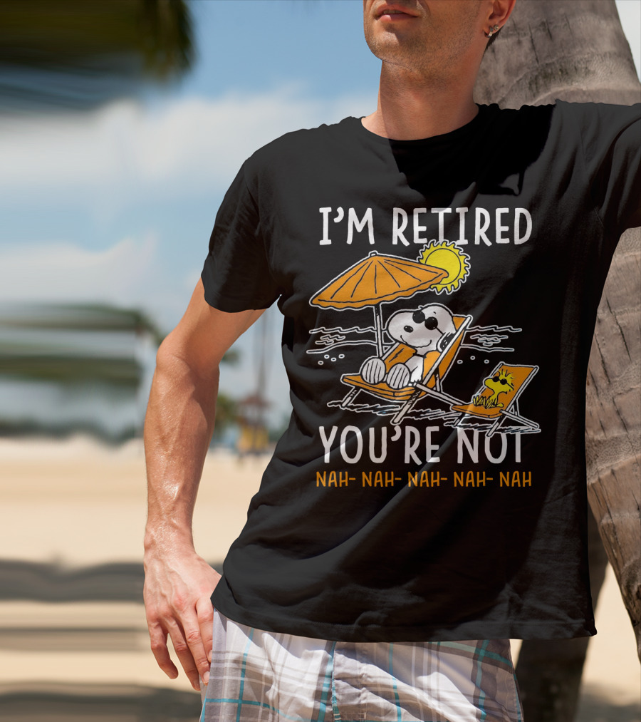 I'm Retired You're Not Snoopy Nah Nah Nah The Peanuts Movie T-Shirt