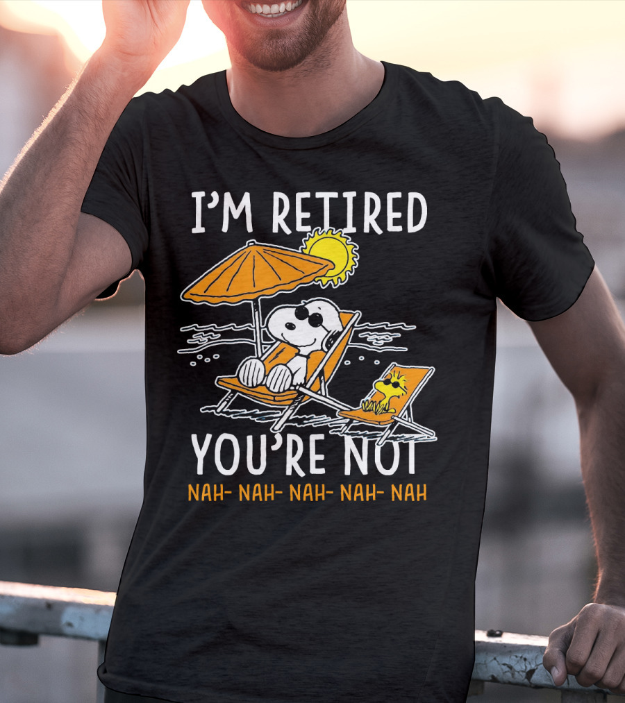 I'm Retired You're Not Snoopy Nah Nah Nah The Peanuts Movie T-Shirt