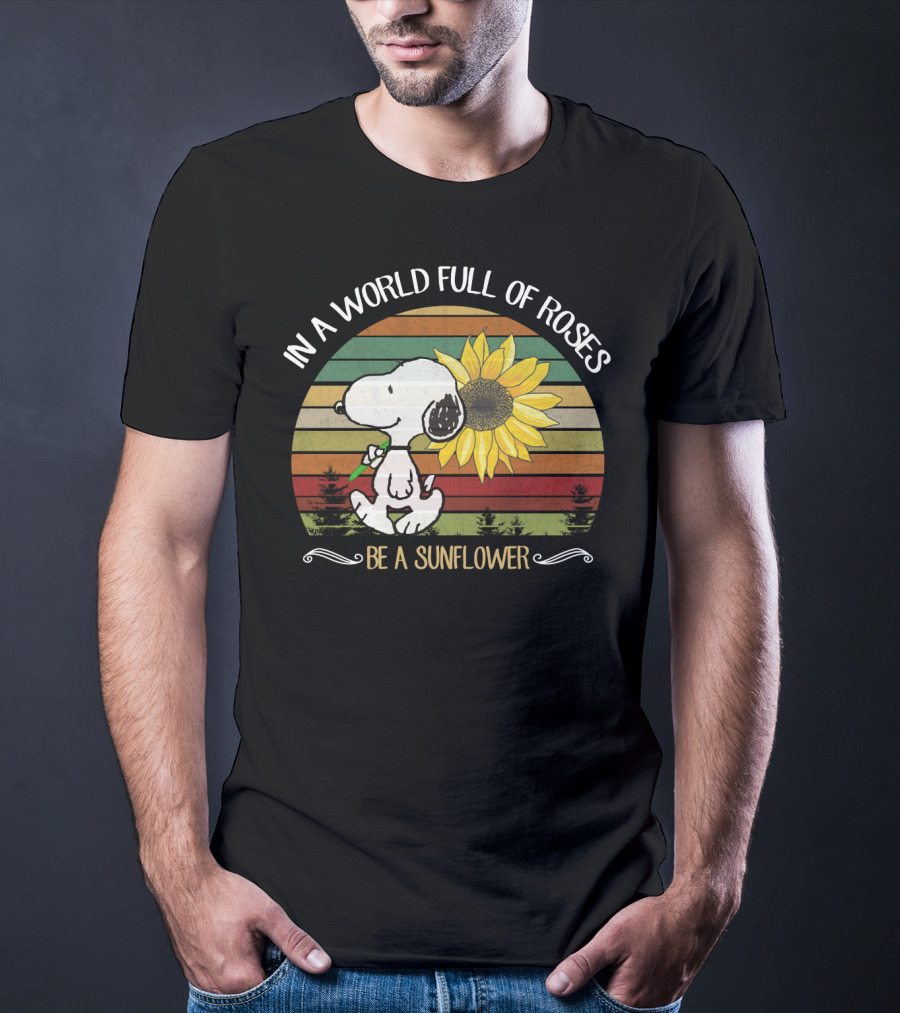 In A World Full Of Roses Be A Sunflower Hippie Snoopy Peanuts T-Shirt