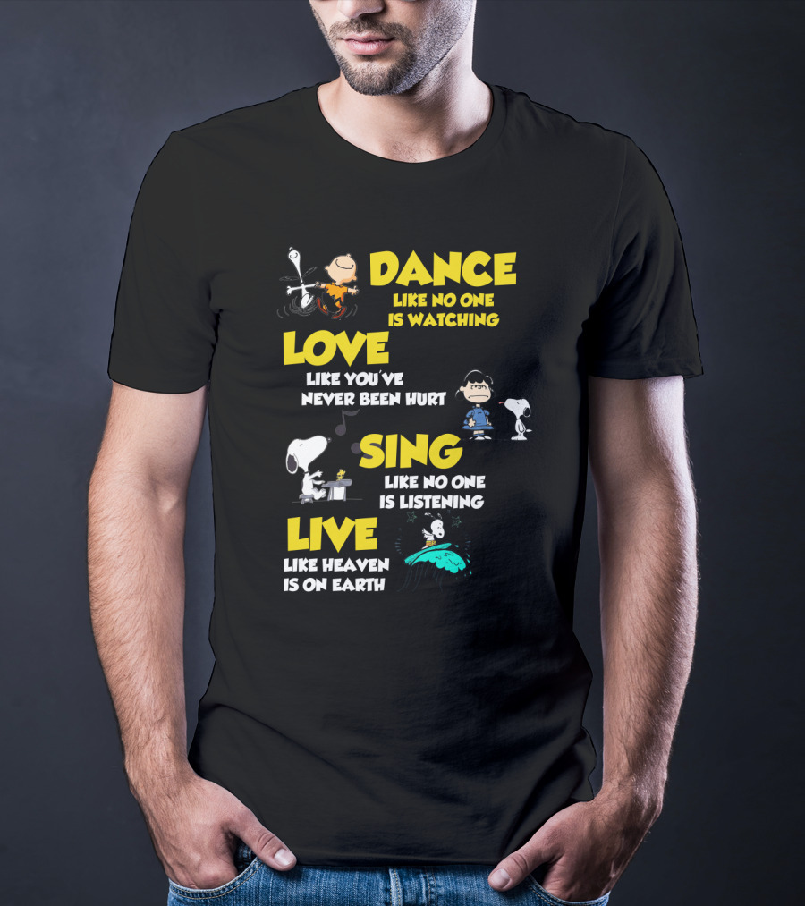 Dance Love Sing Live Like Heaven Is On Earth Positive Snoopy The Peanuts Movie T-Shirt