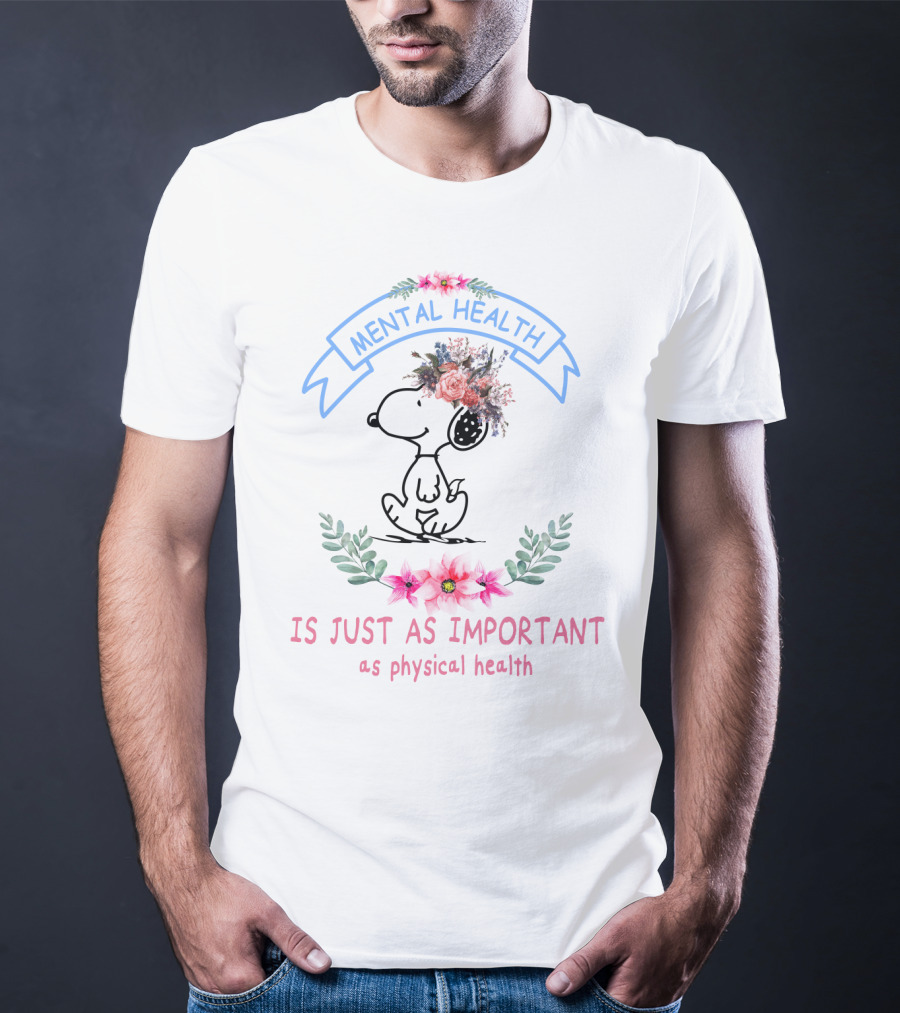 Snoopy Mental Health Is Just As Important As Physical Health Peanuts Flowers T-Shirt