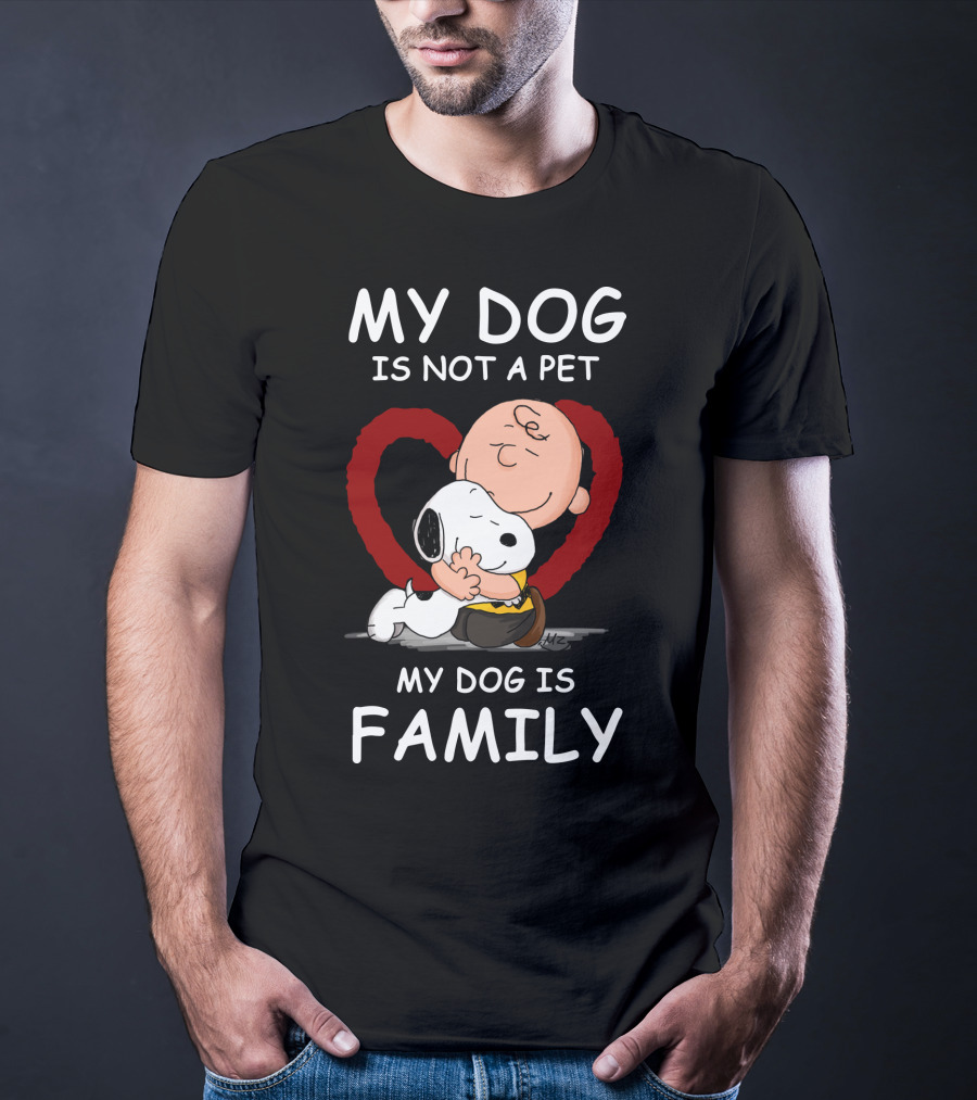 My Dog Is Not A Pet My Dog Is Family Snoopy Charlie Brown Peanuts Movie Hug Heart T-Shirt
