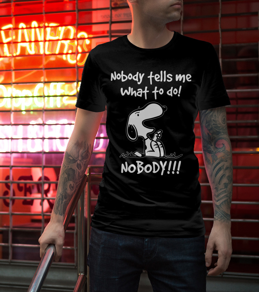 Nobody Tells Me What To Do Nobody Snoopy Peanuts T-Shirt