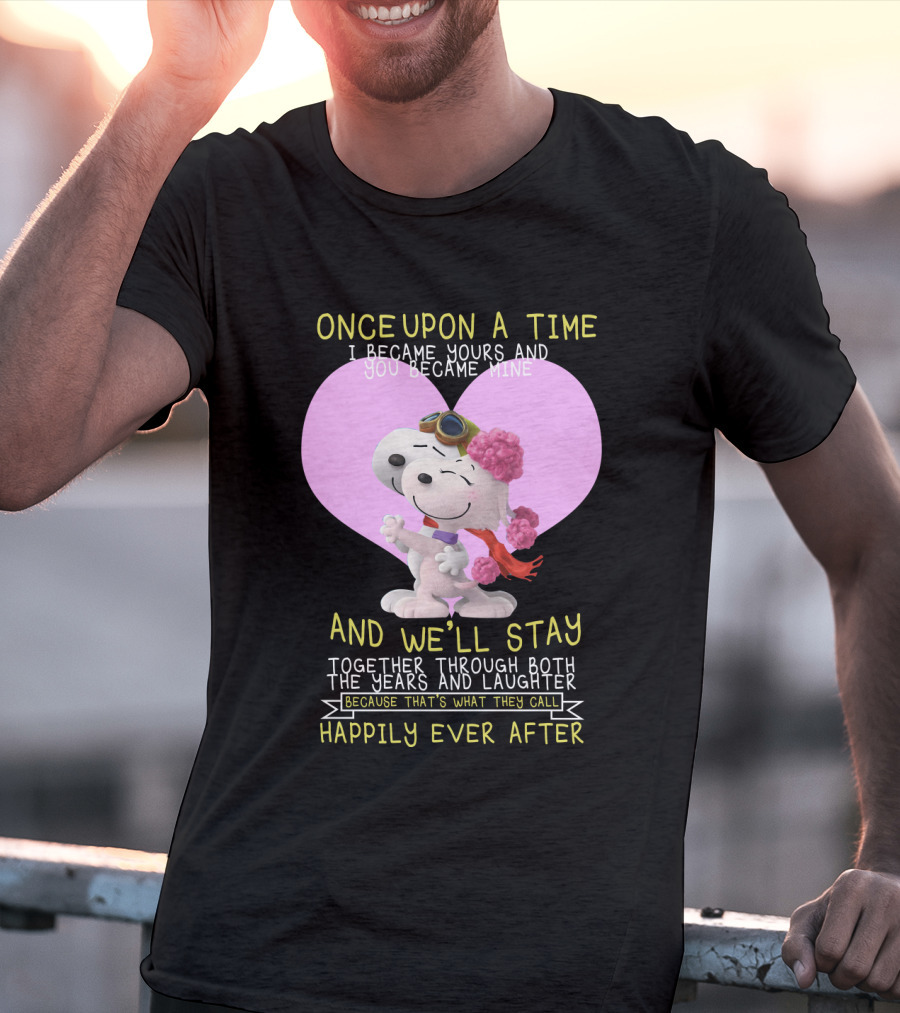 Once Upon A Time I Became Yours And You Became Mine Snoopy The Peanuts Movie Happily Ever After T-Shirt