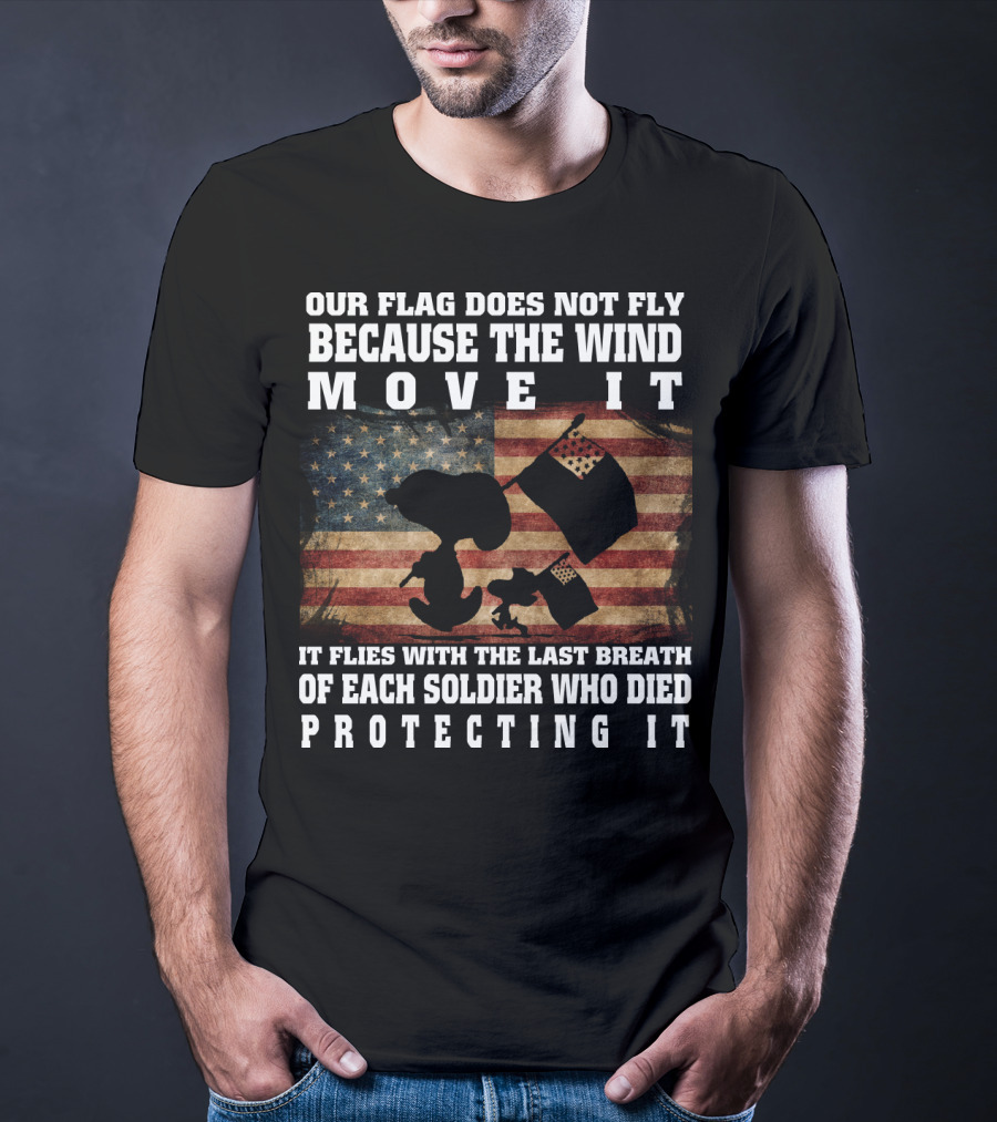 Our Flag Does Not Fly Because The Wind Move It Snoopy The Peanuts Movie Soldier Protecting It T-Shirt