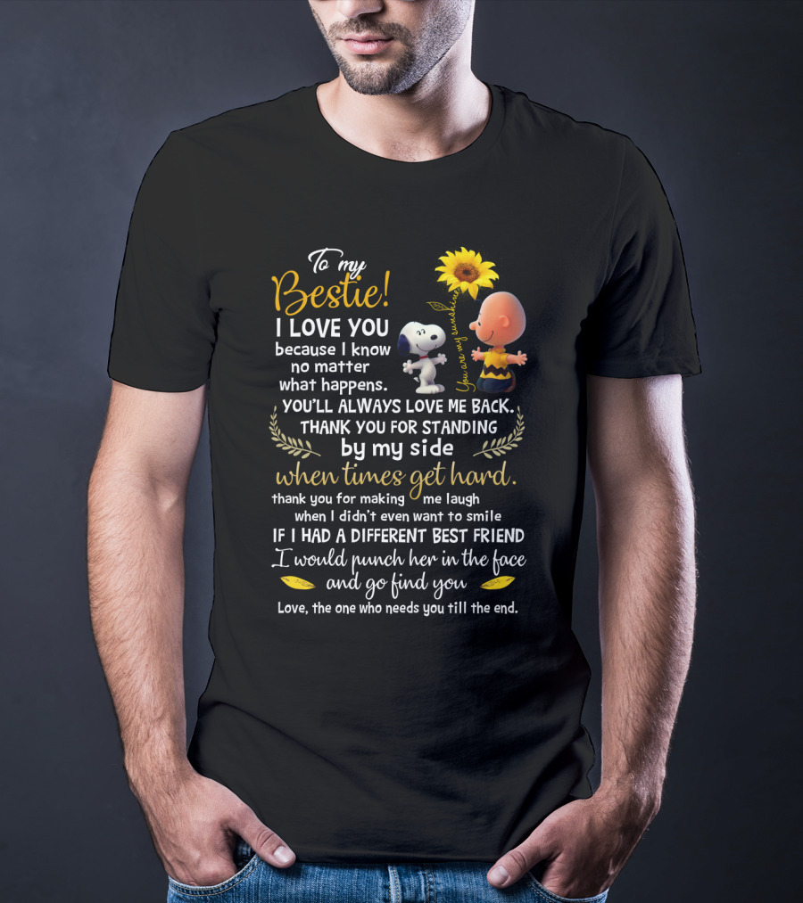 To My Bestie I Love You No Matter What Happens Snoopy Peanuts Movie Thank You For Standing By My Side T-Shirt