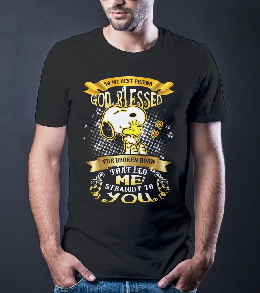 To My Best Friend Snoopy God Blessed The Broken Road Straight To You T-Shirt
