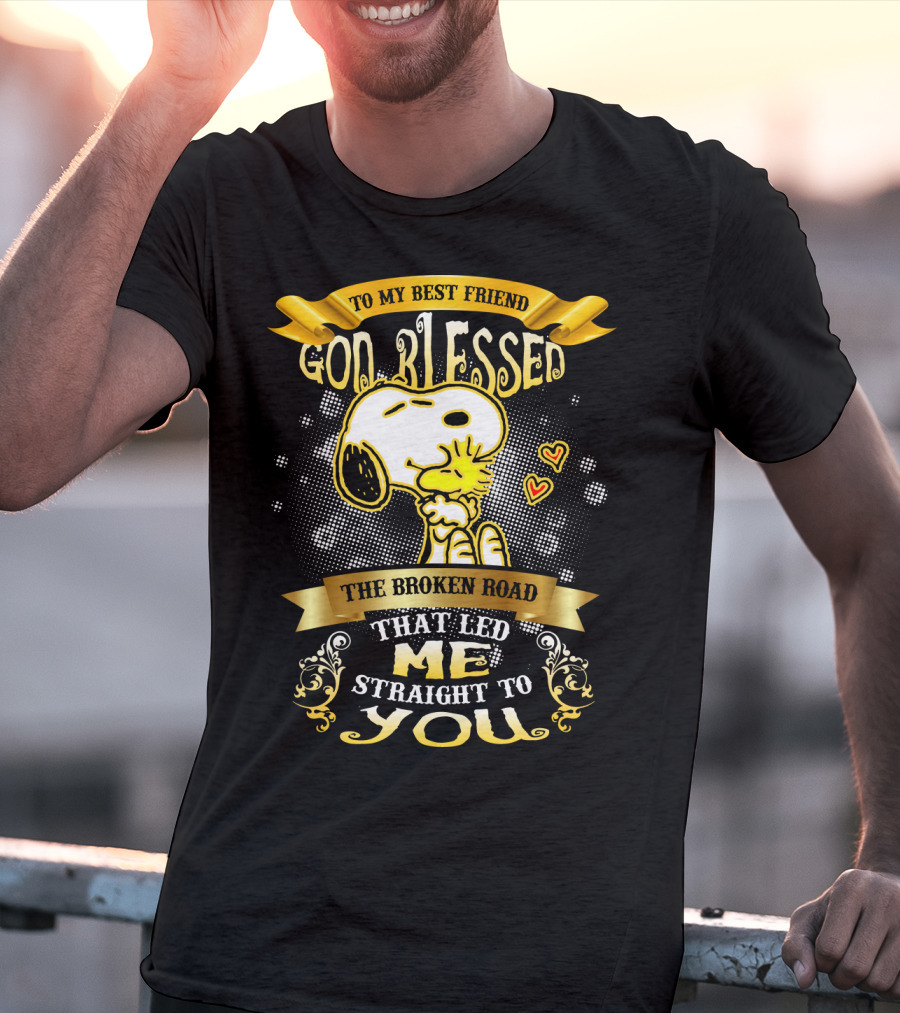 To My Best Friend Snoopy God Blessed The Broken Road Straight To You T-Shirt