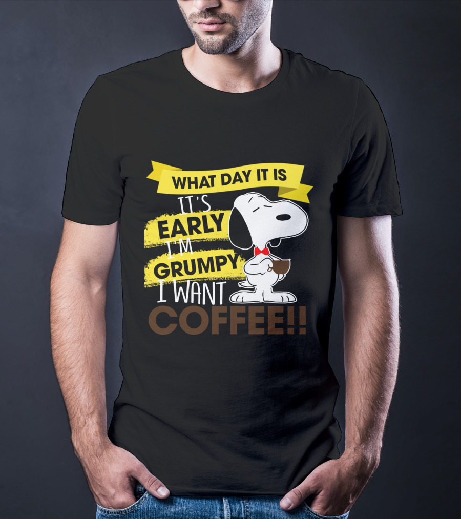 Snoopy I Don't Care What Day It Is It's Early I'm Grumpy I Want Coffee Peanuts T-Shirt