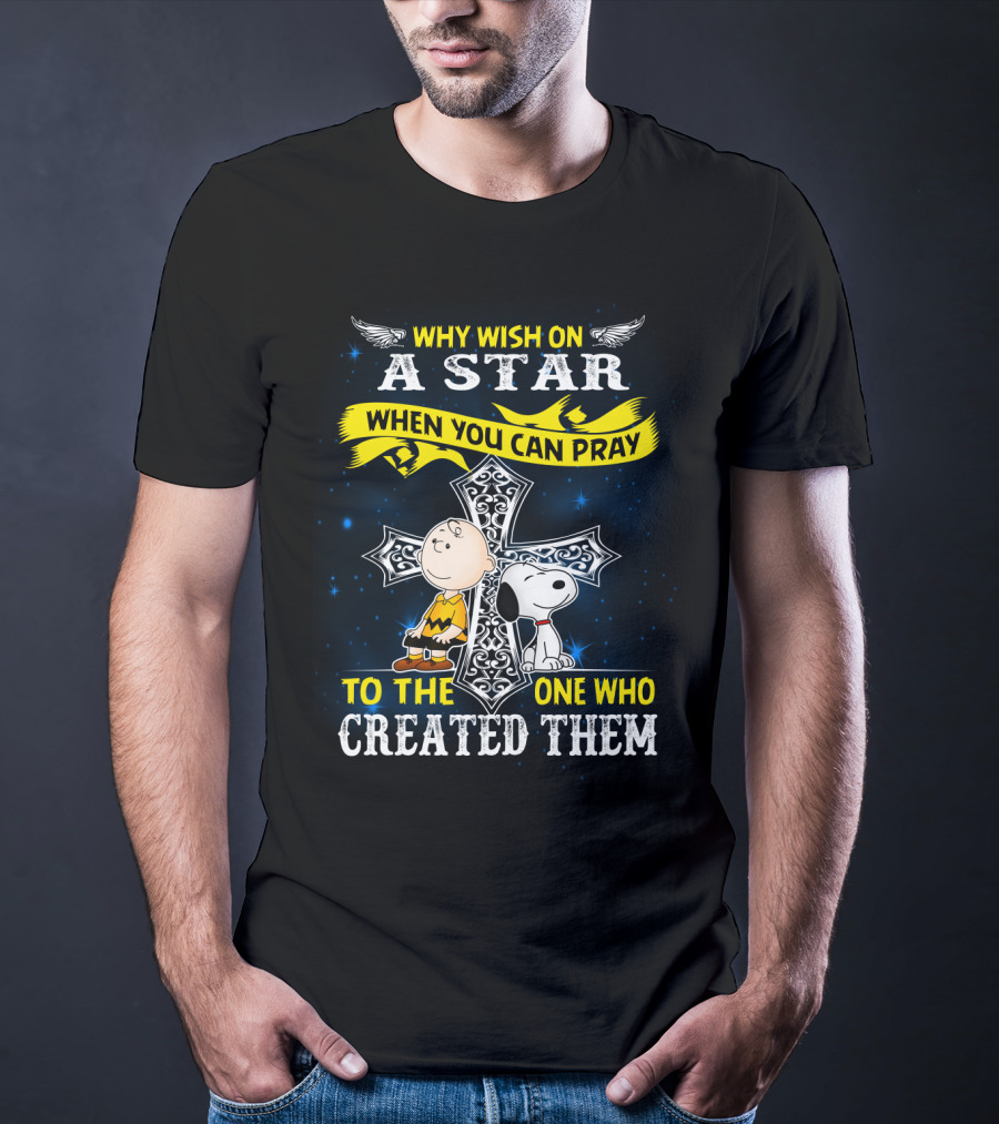 Why Wish On A Star When You Can Pray To The One Who Created Them Snoopy Peanuts T-Shirt