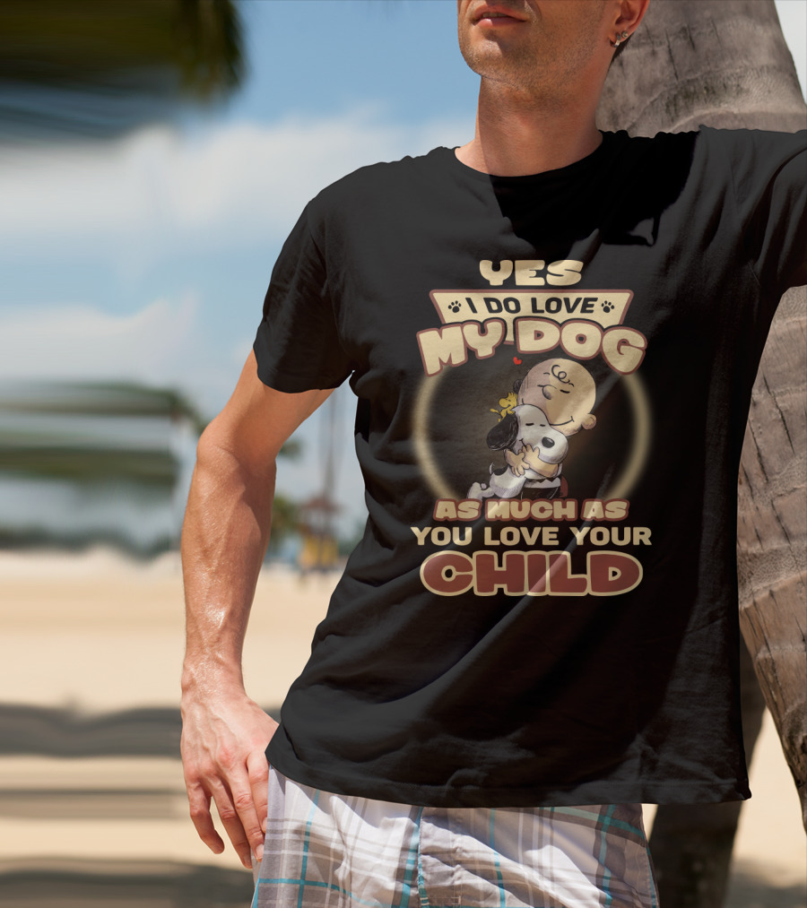 Yes I Do Love My Dog As Much As You Love Your Child Snoopy And Charlie Hugging T-Shirt