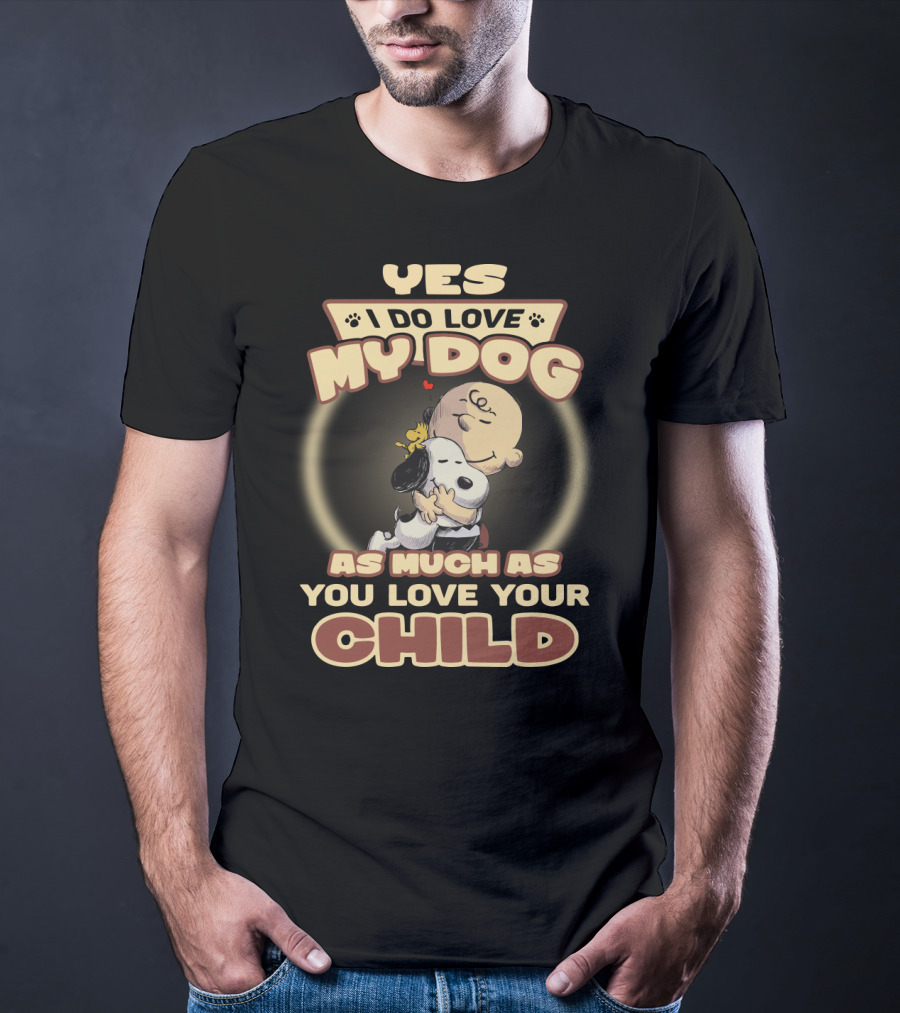 Yes I Do Love My Dog As Much As You Love Your Child Snoopy And Charlie Hugging T-Shirt