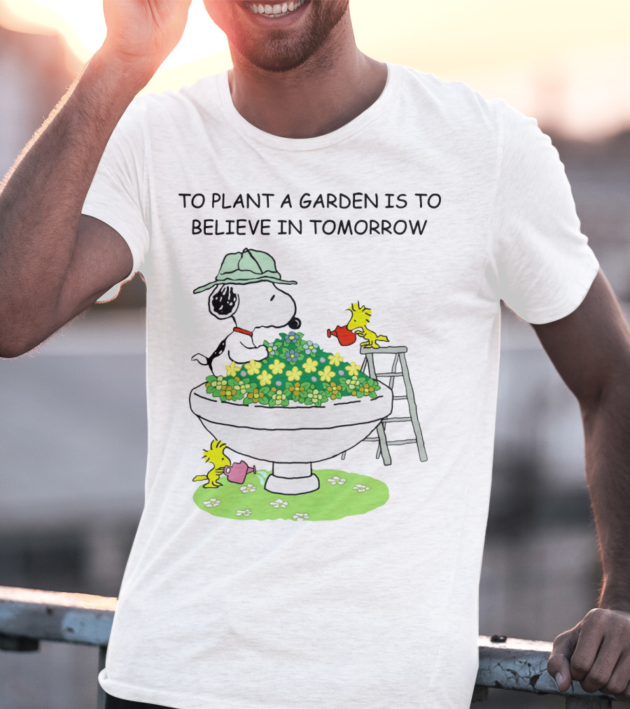 To Plant A Garden Is To Believe In Tomorrow Snoopy And Woodstock Peanuts Movie T-Shirt
