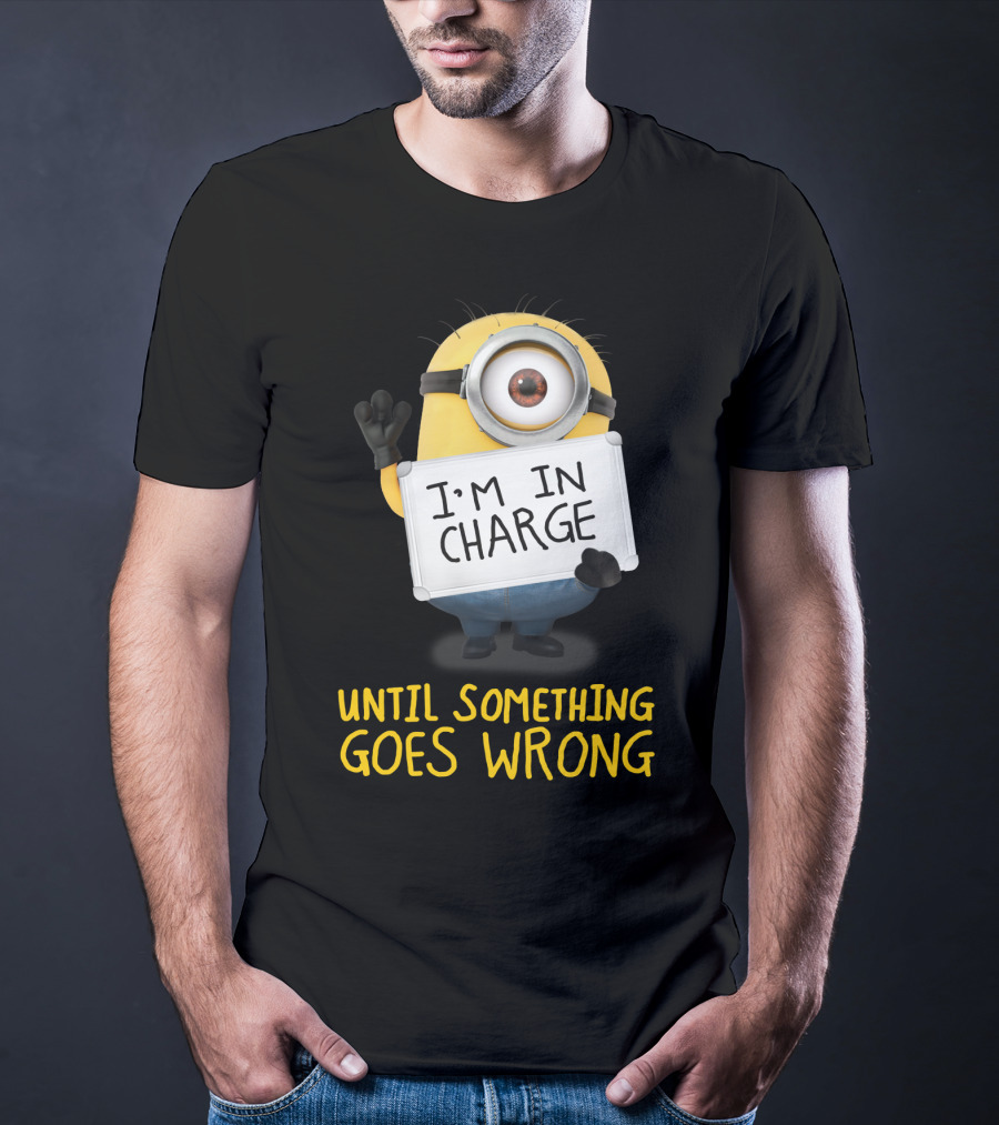 I'm In Charge Until Something Goes Wrong Minions Despicable Me T-Shirt
