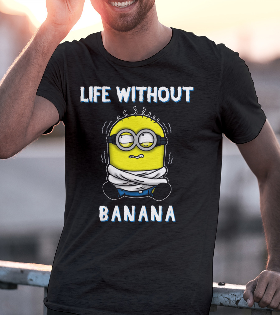 Life Without Banana Minions Despicable Me T-Shirt