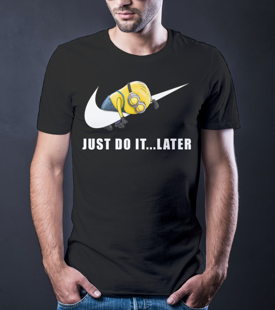 Despicable Me Minions Just Do It Later T-Shirt