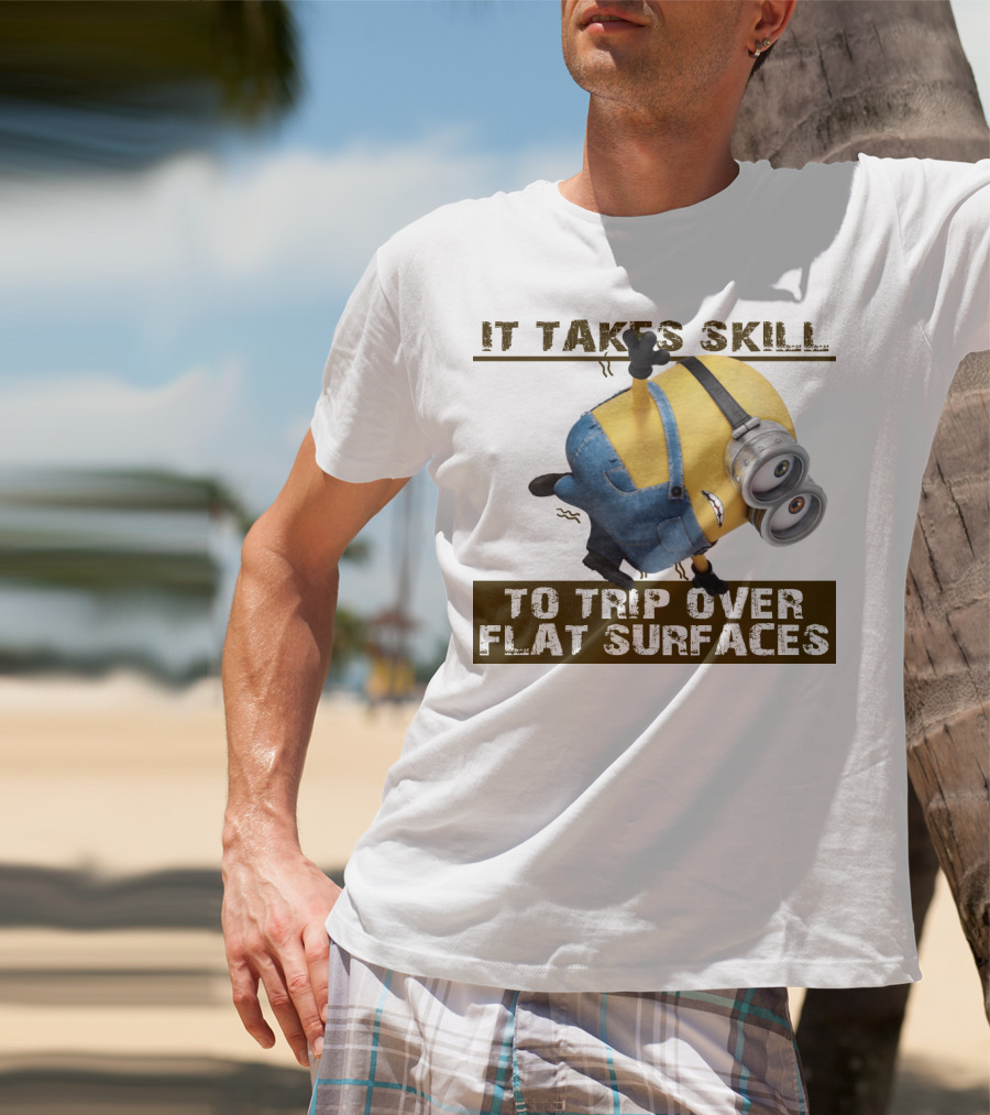 It Takes Skill To Trip Over Flat Surfaces Minions Despicable Me T-Shirt