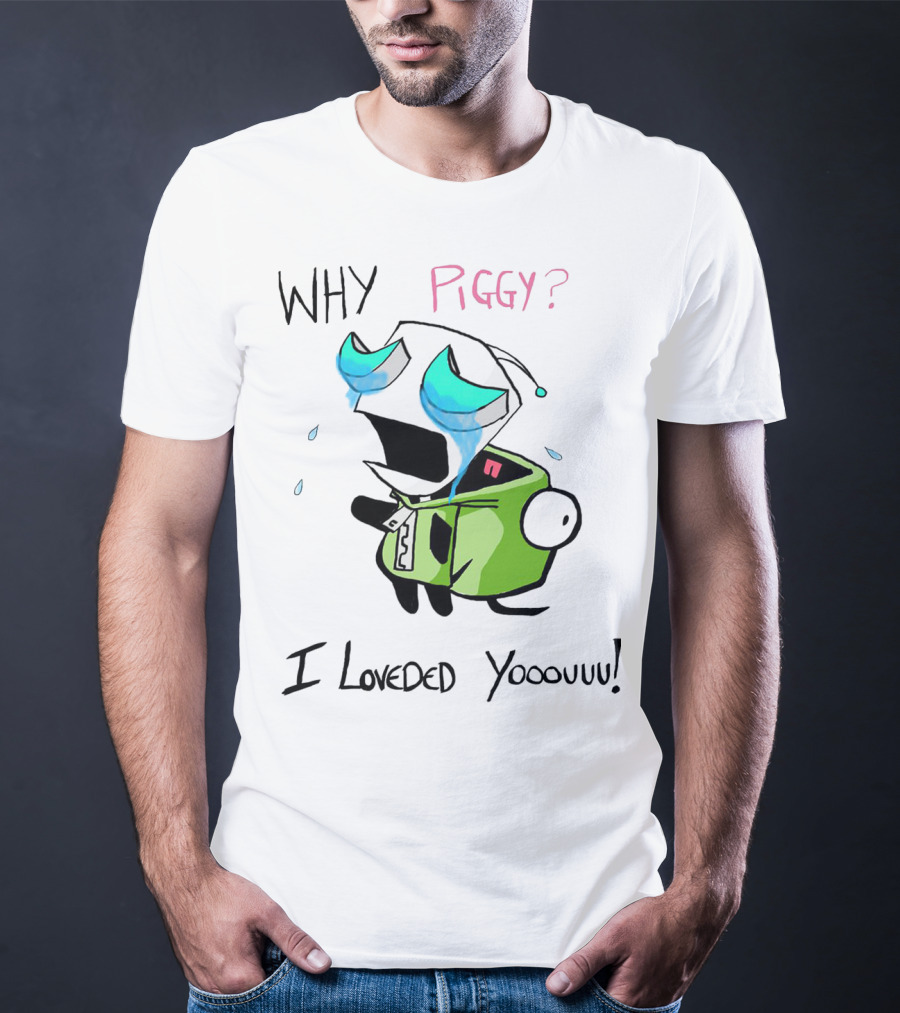 Why Piggy I Loveded You Gir Invader Zim Crying Scene T-Shirt
