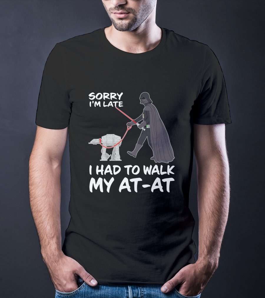 Sorry I'm Late I Had To Walk My AT-AT Darth Vader Star Wars T-Shirt