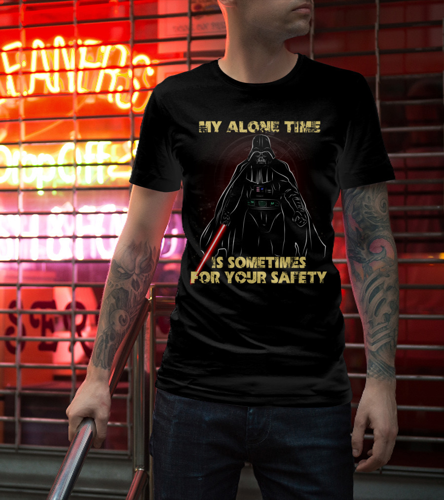 My Alone Time Is Sometimes For Your Safety Darth Vader Star Wars T-Shirt