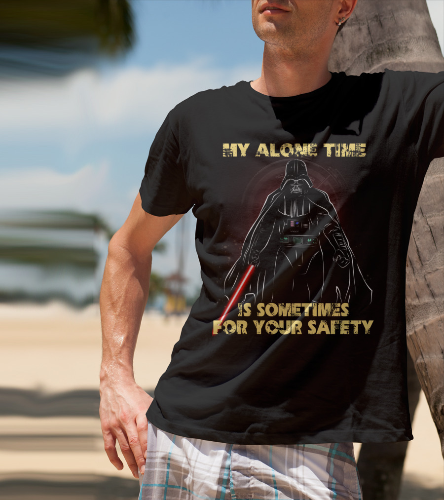 My Alone Time Is Sometimes For Your Safety Darth Vader Star Wars T-Shirt