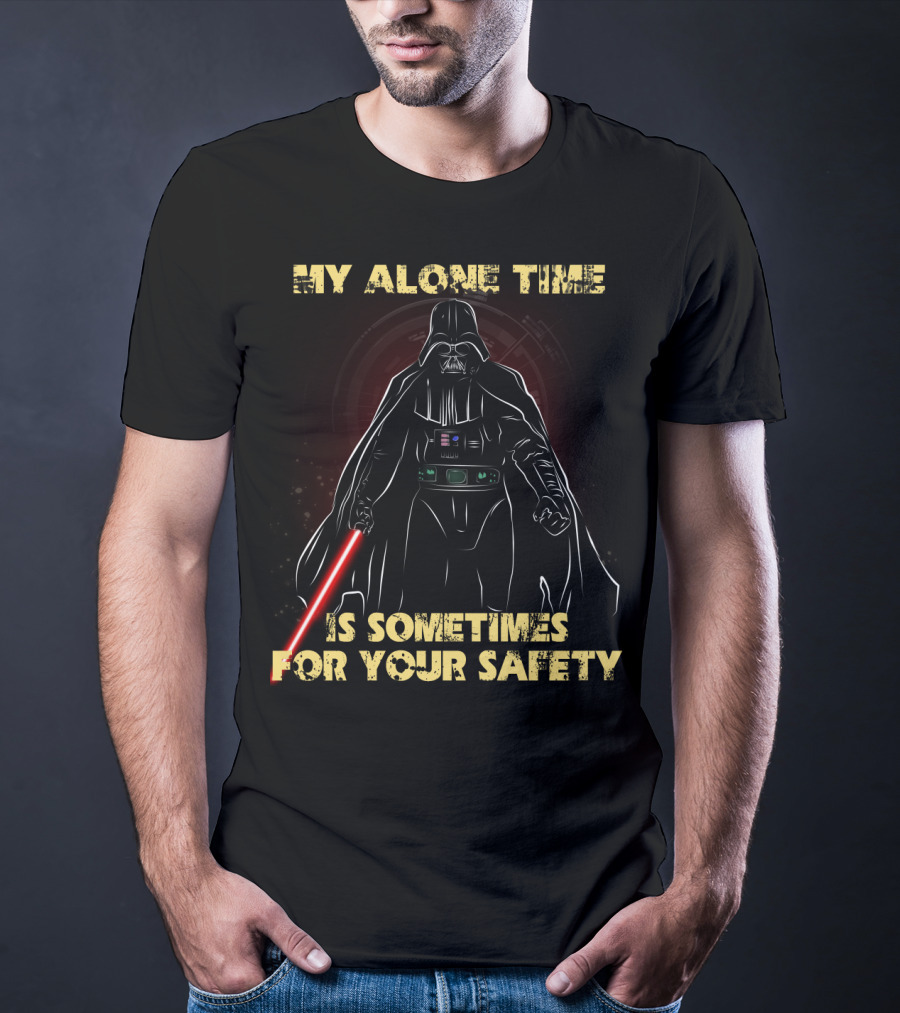 My Alone Time Is Sometimes For Your Safety Darth Vader Star Wars T-Shirt